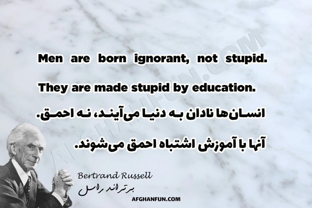 Men are born ignorant, not stupid. They are made stupid by education.