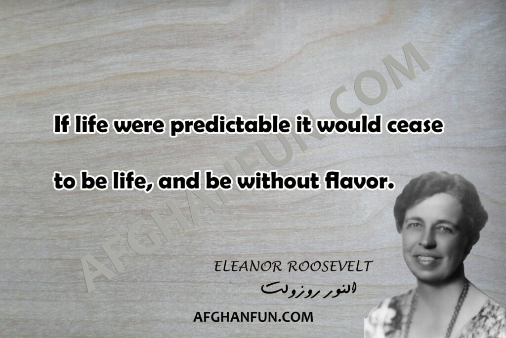 If life were predictable it would cease to be life, and be without flavor.