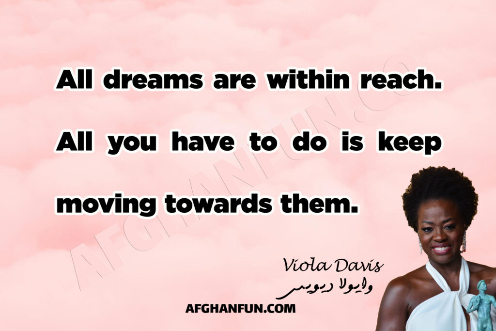 All dreams are within reach. All you have to do is keep moving towards them.