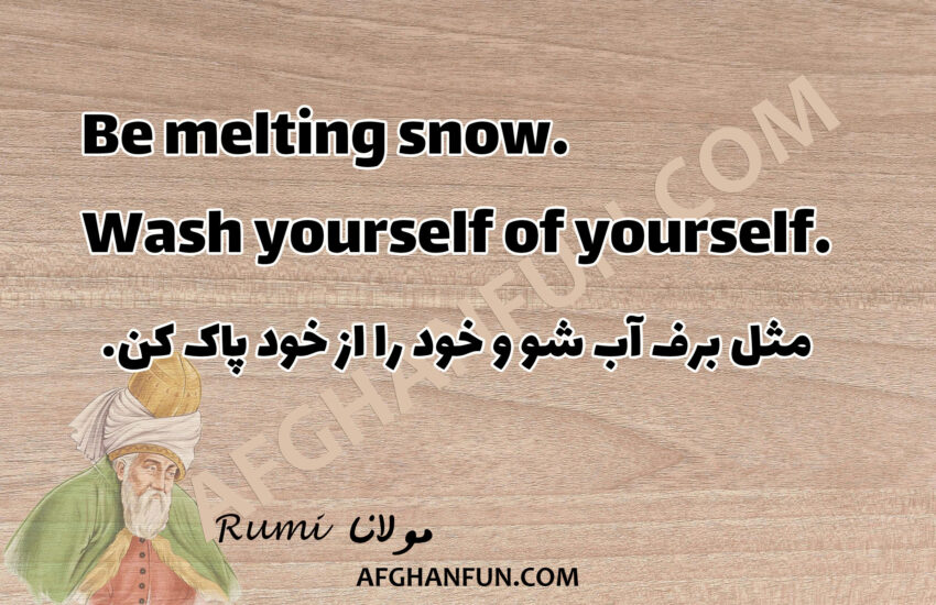 Be melting snow. Wash yourself of yourself.