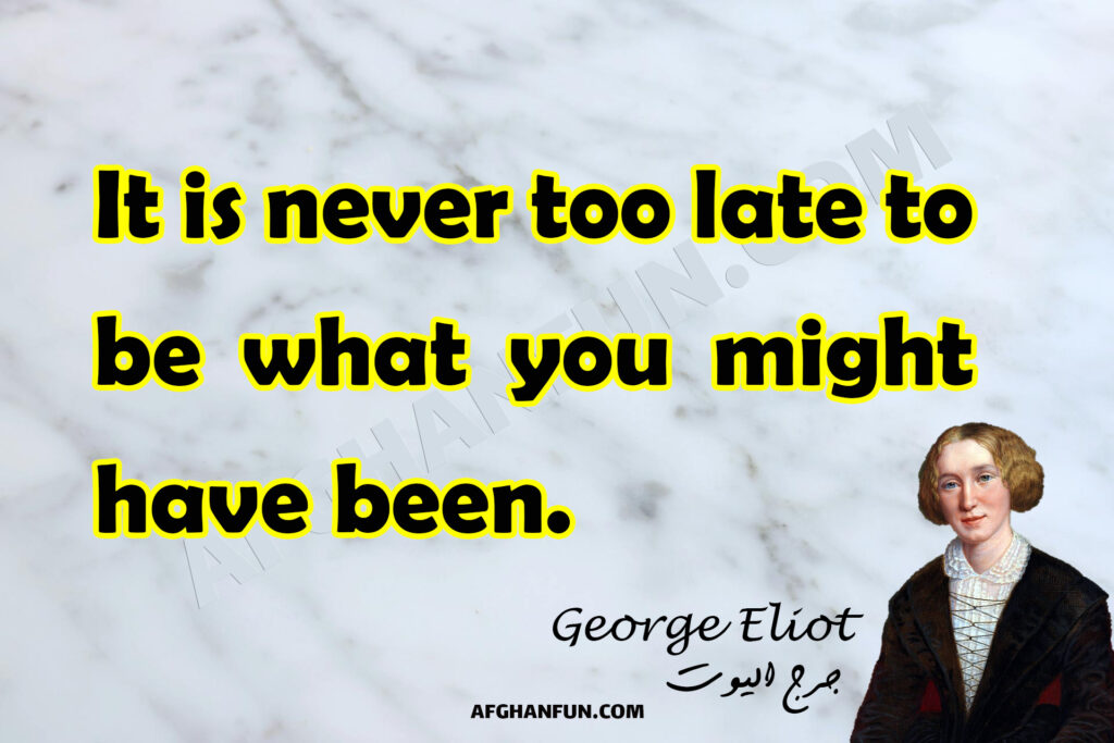 It is never too late to be what you might have been