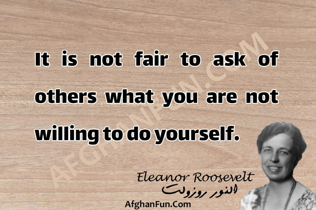 It is not fair to ask of others what you are not willing to do yourself.