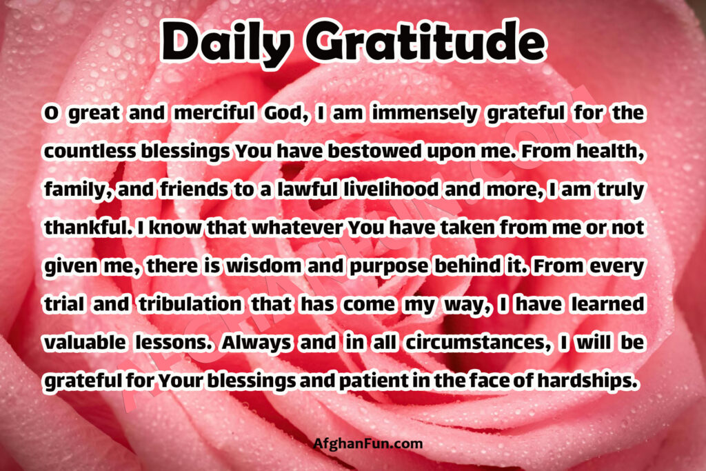 O great and merciful God, I am immensely grateful for the countless blessings You have bestowed upon me. From health, family, and friends to a lawful livelihood and more, I am truly thankful. 