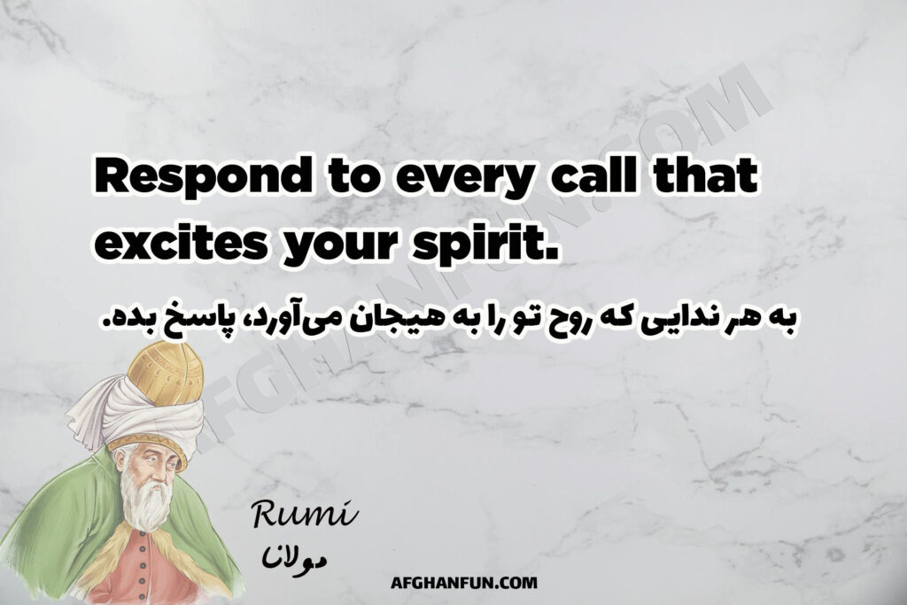 Respond to every call that excites your spirit.