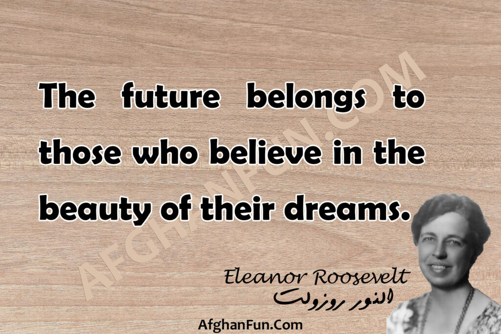 The future belongs to those who believe in the beauty of their dreams.